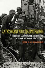 Okładka - Zatrzymani pod Stalingradem - Joel S. A. Hayward