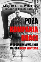 Okładka - Poza Kompanią Braci - Dick Winters, Cole C. Kingseed