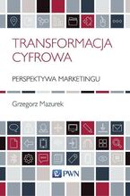 Okładka - Transformacja cyfrowa - perspektywa marketingu - Grzegorz Mazurek
