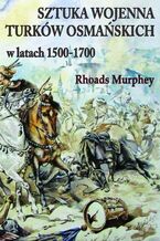 Okładka - Sztuka wojenna Turków osmańskich w latach 1500-1700 - Rhoads Murphey