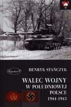 Okładka - Walec wojny w południowej Polsce 1944-1945 - Henryk Stańczyk