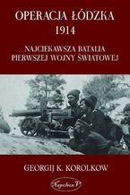 Okładka - Operacja łódzka 1914 - Georgij Karpowicz Korolkow