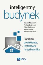 Okładka - Inteligentny budynek. Poradnik projektanta, instalatora i użytkownika - Krzysztof Duszczyk, Andrzej Dubrawski, Albert Dubrawski, Marcin Pawlik, Mariusz Szafrański