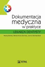 Okładka - Dokumentacja medyczna w praktyce lekarza dentysty - Maciej Gibiński, Wanda Konty-Gibińska, Joanna Gibińska-Styła