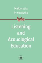 Okładka - Listening and Acouological Education - Małgorzata Przanowska