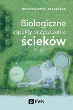 Okładka - Biologiczne aspekty oczyszczania ścieków - Mieczysław Kazimierz Błaszczyk