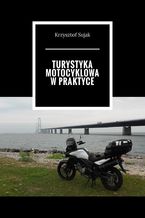 Okładka - Turystyka motocyklowa w praktyce - Krzysztof Sujak