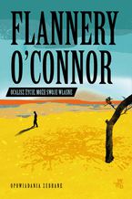Okładka - Ocalisz życie, może swoje własne. Opowiadania zebrane - Flannery O'Connor