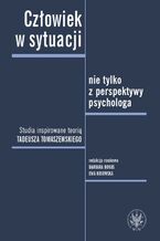 Okładka - Człowiek w sytuacji nie tylko z perspektywy psychologa - Barbara Bokus, Ewa Kosowska