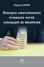Okładka - Relacyjne uwarunkowania kreowania marek należących do detalistów - Zbigniew Spyra