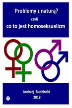 Okładka - Problemy z naturą? Czyli co to jest homoseksualizm - Andrzej Budziński