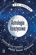 Okładka - Astrologia księżycowa. Odkrywcza podróż przez znaki zodiaku - Amy Herring