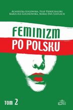 Okładka - Feminizm po polsku Tom 2 - Agnieszka Ługowska, Filip Pierzchalski, Karolina Golinowska, Maria Ewa Szatlach