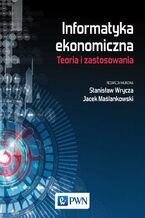 Okładka - Informatyka ekonomiczna. Teoria i zastosowania - Praca zbiorowa