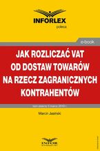 Okładka - Jak rozliczać VAT od dostaw towarów na rzecz zagranicznych kontrahentów - Marcin Jasiński