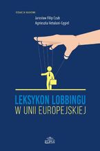 Okładka - Leksykon lobbingu w Unii Europejskiej - Jarosław Filip Czub, Agnieszka Vetulani-Cęgiel
