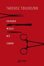 Okładka - Chirurg. Więcej niż zawód - Tadeusz Tołłoczko