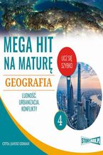 Okładka - Mega hit na maturę. Geografia 4. Ludność. Urbanizacja. Konflikty - Adam Sochaczewski, Anna Borowicz, Karolina Wolszczak
