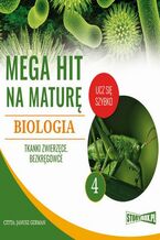 Okładka - Mega hit na maturę. Biologia 4. Tkanki zwierzęce. Bezkręgowce - Jadwiga Wołowska, Renata Biernacka