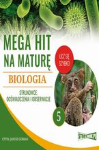 Okładka - Mega hit na maturę. Biologia 5. Strunowce. Doświadczenia i obserwacje - Jadwiga Wołowska, Renata Biernacka
