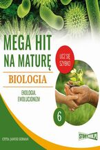Okładka - Mega hit na maturę. Biologia 6. Ekologia. Ewolucjonizm - Jadwiga Wołowska, Renata Biernacka