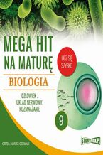 Okładka - Mega hit na maturę. Biologia 9. Człowiek. Układ nerwowy. Rozmnażanie - Jadwiga Wołowska, Renata Biernacka