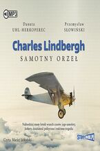 Okładka - Charles Lindbergh Samotny orzeł - Danuta Uhl-Herkoperec, Przemysław Słowiński