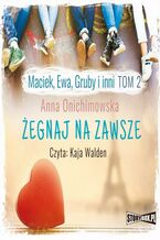 Okładka - Maciek, Ewa, Gruby i inni Tom 2 Żegnaj na zawsze - Anna Onichimowska