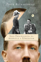 Okładka - Jego ekscelencja na herbatce z Göringiem - Piotr Kitrasiewicz