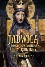 Okładka - Jadwiga z Andegawenów Jagiełłowa. Album rodzinny - Janina Lesiak