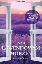 Okładka - Nad lawendowym morzem - Karolina Załuska