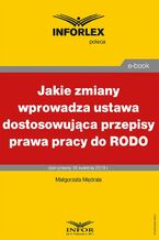 Okładka - Jakie zmiany wprowadza ustawa dostosowująca przepisy prawa pracy do RODO - Małgorzata Mędrala