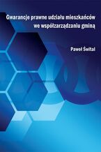 Okładka - Gwarancje prawne udziału mieszkańców we współzarządzaniu gminą - Paweł Śwital