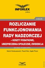 Okładka - Rozliczenie funkcjonowania rady nadzorczej - koszty podatkowe, ubezpieczenia społeczne i ewidencja - Marek Smakuszewski, Paweł Muż, Agata Pinzuł