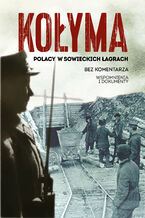 Okładka - Kołyma. Polacy w sowieckich łagrach - Sebastian Warlikowski