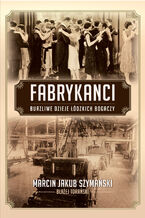 Okładka - Fabrykanci - Marcin J. Szymański, Błażej Torański