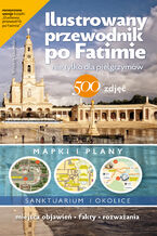 Okładka - Ilustrowany przewodnik po Fatimie. nie tylko dla pielgrzymów - Wincenty Łaszewski