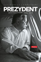 Okładka - Prezydent. Lech Kaczyński 2005-2010 - Sławomir Cenckiewicz, Adam Chmielecki