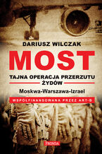 Okładka - Most - tajna operacja przerzutu żydów - Dariusz Wilczak