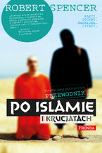 Okładka - Niepoprawny politycznie przewodnik po islamie i krucjatach - Robert Spencer