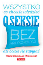 Okładka - Wszystko, co chcecie wiedzieć o seksie bez antykoncepcji, ale boicie się zapytać - Marta Brzezińska-Waleszczyk