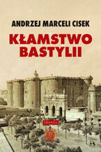 Okładka - Kłamstwo Bastylii - Andrzej Marceli Cisek