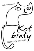 Okładka - Kot Biały. Literatura dla samutnych - Stefan Radziszewski