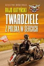 Okładka - Rajd Katyński. Twardziele z Polską w sercach - Katarzyna Wróblewska