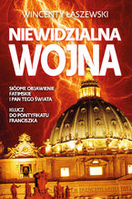 Okładka - Niewidzialna wojna. Siódme Objawienie Fatimskie i Pan tego świata - Wincenty Łaszewski