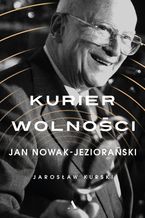 Okładka - Kurier wolności. Jan Nowak-Jeziorański - Jarosław Kurski