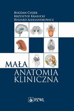 Okładka - Mała anatomia kliniczna - Bogdan Ciszek, Krzysztof Krasucki, Ryszard Aleksandrowicz
