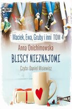 Okładka - Maciek, Ewa, Gruby i inni Tom 4 Bliscy nieznajomi - Anna Onichimowska