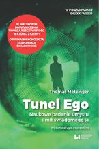 Okładka - Tunel Ego. Naukowe badanie umysłu a mit świadomego - Thomas Metzinger