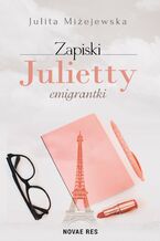 Okładka - Zapiski Julietty emigrantki - Julita Miżejewska
